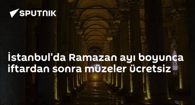 Муниципалитет Стамбула объявил, что музеи будут бесплатными после ифтара во время Рамадана
