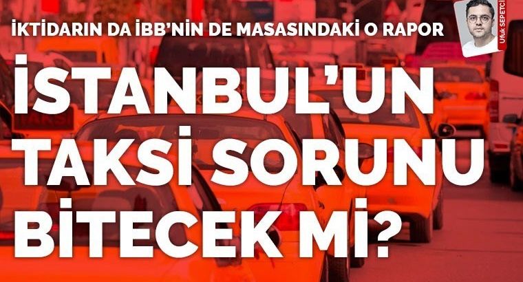ПРОБЛЕМА ТАКСИ В СТАМБУЛЕ: ЧТО НЕ ТАК И КАКИЕ РЕШЕНИЯ ПРЕДЛАГАЮТ?